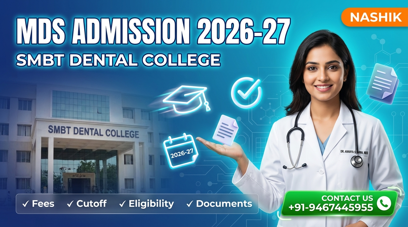 MDS at SMBT Dental College Nashik 2026-27: Admission, Course, Fees, Cutoff, Eligibility, Documents etc.